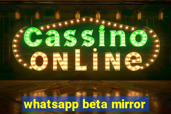 whatsapp beta mirror